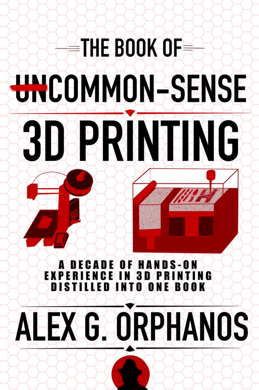 The Book of UnCommon-Sense 3D Printing — Hardcover PREORDER